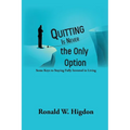 Quitting Is Never the Only Option