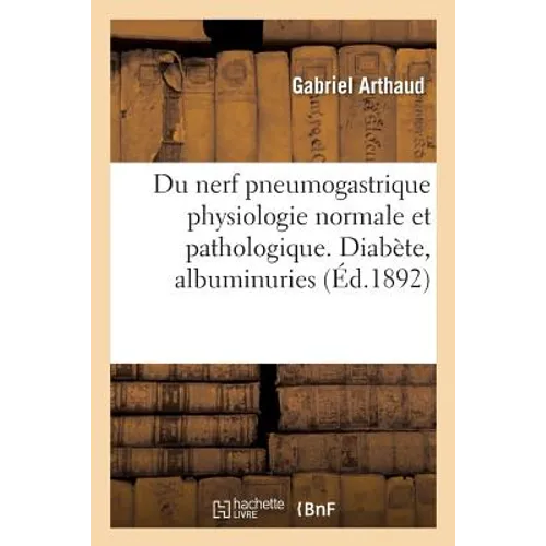 Du Nerf Pneumogastrique Physiologie Normale Et Pathologique, Diabète, Albuminuries Névropathiques