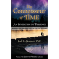 The Connoisseur of Time: An Invitation to Presence: Reimagine Your Relationship With Time For Your Well-Being