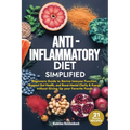Anti-Inflammatory Diet Simplified: Beginners Guide to Revive Immune Function, Support Gut Health, and Boost Mental Clarity & Energy Without Giving Up