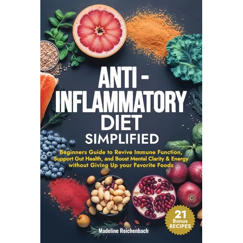 Anti-Inflammatory Diet Simplified: Beginners Guide to Revive Immune Function, Support Gut Health, and Boost Mental Clarity & Energy Without Giving Up