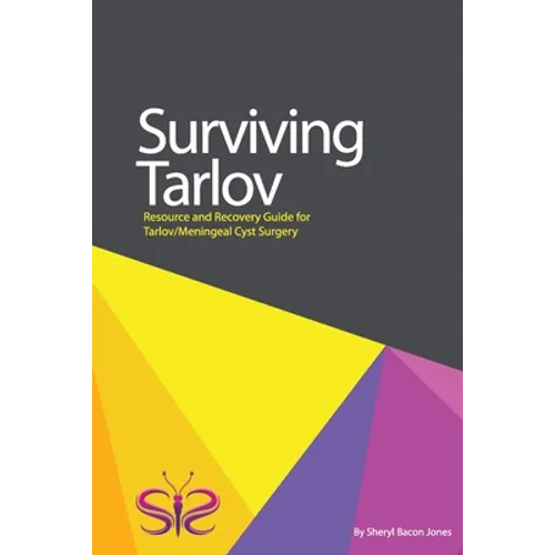 Surviving Tarlov: Resource and Recovery Guide for Tarlov/Meningeal Cyst Surgery