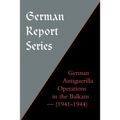 German Report Series: German Antiguerilla Operations in the Balkans (1941-1944)