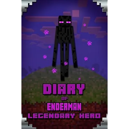 Diary of Enderman Legendary Hero: Legendary Book about Steve and His Friends. for All Minecrafters