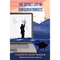 The Secret Life of Conservationists: A compilation of stories by Lonely Conservationists