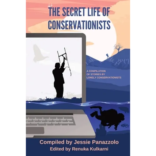 The Secret Life of Conservationists: A compilation of stories by Lonely Conservationists