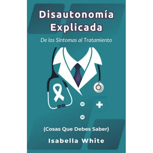 Disautonomía Explicada: De los Síntomas al Tratamiento (Cosas Que Debes Saber)