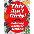 This Ain't Girly!: Funny Adult Coloring Book for Men