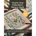 Step by Step Embroidery Mastery Book: Unleash Your Creativity with Expert Insights
