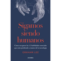 Sigamos Siendo Humanos: Cómo Recuperar Las 12 Habilidades Esenciales Que Estás Perdiendo a Manos de la Tecnología / Human Being