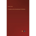 A Treatise on the Constitutional Limitations
