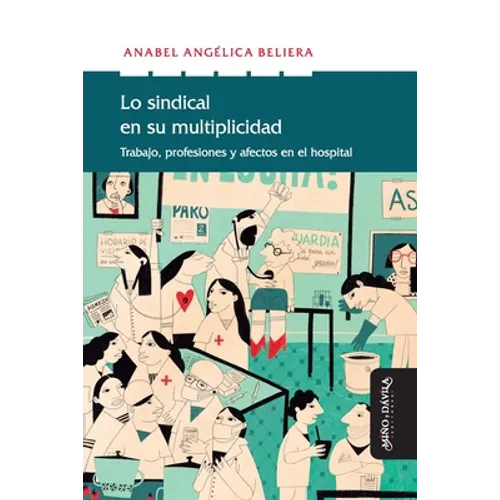 Lo sindical en su multiplicidad: Trabajo, profesiones y afectos en el hospital