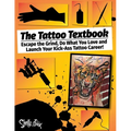 The Tattoo Textbook: Escape the Grind, Do What You Love, and Launch Your Kick-Ass Tattoo Career