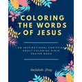 Coloring the words of Jesus: An Inspirational Christian Adult Color Bible Scripture Verses, Powerful Talisman, Protection and Prayer Book for Women