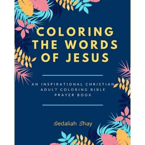 Coloring the words of Jesus: An Inspirational Christian Adult Color Bible Scripture Verses, Powerful Talisman, Protection and Prayer Book for Women