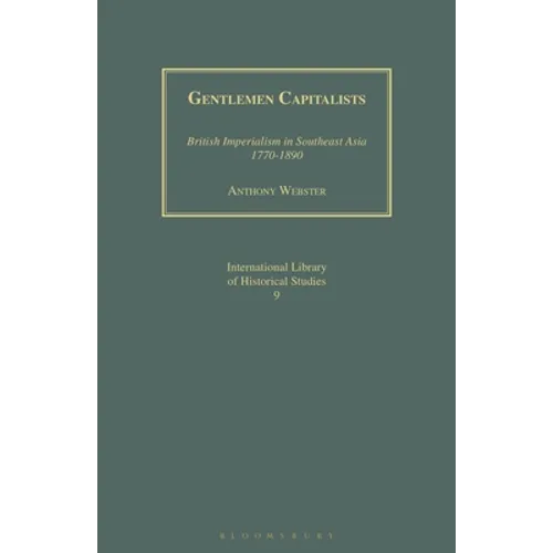 Gentlemen Capitalists: British Imperialism in Southeast Asia 1770-1890