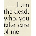 I Am the Dead, Who, You Take Care of Me