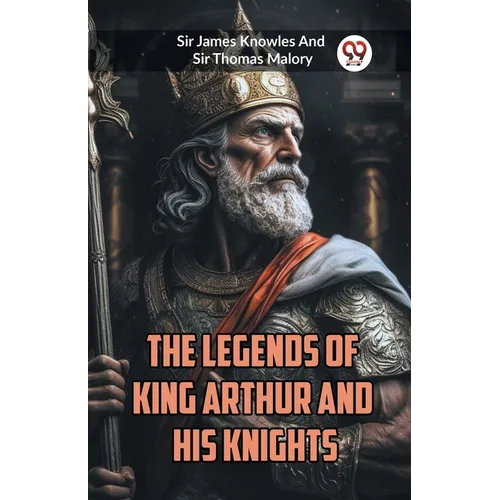The Legends of King Arthur and His Knights
