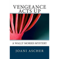 Vengeance Acts Up: A Wally Morris Mystery