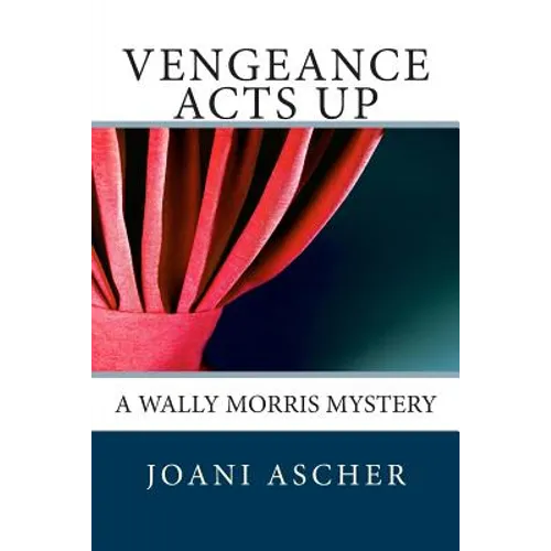 Vengeance Acts Up: A Wally Morris Mystery
