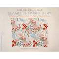 Seamless Embroidery: 42 Projects and Patterns to Explore the Magic of Repeating Designs