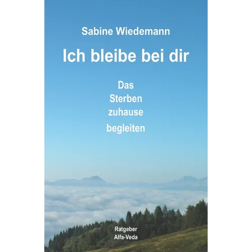 Ich bleibe bei Dir: Das Sterben zuhause begleiten