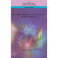 The New Manual of Astrology: In Four Books
