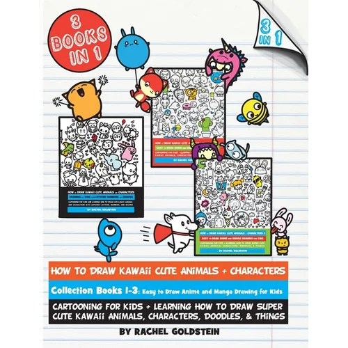 How to Draw Kawaii Cute Animals + Characters Collection Books 1-3: Cartooning for Kids + Learning How to Draw Super Cute Kawaii Animals, Characters, D