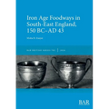 Iron Age Foodways in South-East England, 150 BC-AD 43