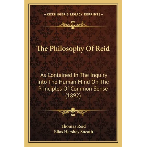 The Philosophy Of Reid: As Contained In The Inquiry Into The Human Mind On The Principles Of Common Sense (1892)
