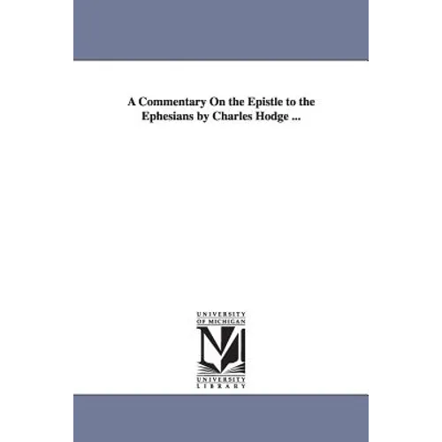 A Commentary On the Epistle to the Ephesians by Charles Hodge ...