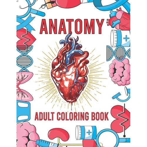 Anatomy Adult Coloring Book: Human Body Organs Coloring Book For Adults (Volume 1)