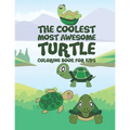 The Coolest Most Awesome Turtle Coloring Book For Kids: 25 Fun Designs For Boys And Girls - Perfect For Young Children Preschool Elementary Toddlers