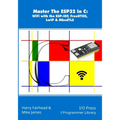 Master The ESP32 In C: WiFi with the ESP-IDF, FreeRTOS, LwIP & MbedTLS