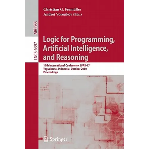 Logic for Programming, Artificial Intelligence, and Reasoning: 17th International Conference, Lpar-17, Yogyakarta, Indonesia, October 10-15, 2010, Pro