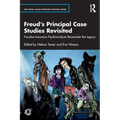 Freud's Principal Case Studies Revisited: Freudian-Lacanian Psychoanalysts Reconsider the Legacy