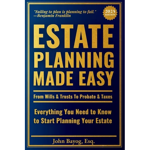 Estate Planning Made Easy: From Wills & Trusts To Probate & Taxes: Everything You Need to Know to Start Planning Your Estate