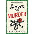 Seeds of Murder: The first book in a brand-new gripping gardening cozy crime mystery series