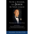 To Be a Winner, Let Jesus Be Your Coach: The Jimmy Joe Robinson Story