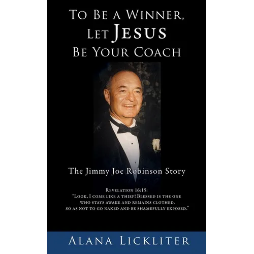 To Be a Winner, Let Jesus Be Your Coach: The Jimmy Joe Robinson Story