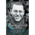 A Good & Faithful Servant: The Life and Times of Prof. John C. Whitcomb, Th.D.
