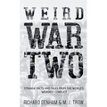 Weird War Two: Strange Facts and Tales from the World's Weirdest Conflict