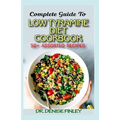 Complete Guide To Low Tyramine Diet Cookbook: 50+ Assorted and Homemade recipes that have low tyramine and are healthy for consumption!