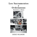 Los Sacramentos Y Ordenanzas: Bautismo Y Mesa