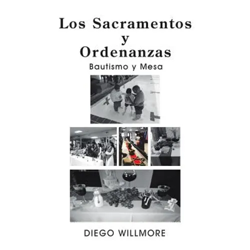 Los Sacramentos Y Ordenanzas: Bautismo Y Mesa