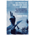 The Politics of the Welfare State in Turkey: How Social Movements and Elite Competition Created a Welfare State