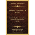The Free Expansion Of Gases: Memoirs By Gay-Lussac, Joule, And Joule And Thomson (1898)