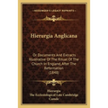 Hierurgia Anglicana: Or Documents And Extracts Illustrative Of The Ritual Of The Church In England, After The Reformation (1848)