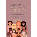 Raising emotionally strong girls: Secrets to Raising Strong and Confident Girls