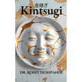"Kintsugi - The Japanese Philosophy of Embracing Imperfections and Finding Beauty in Brokenness "